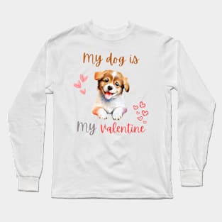 my dog is my valentine Long Sleeve T-Shirt